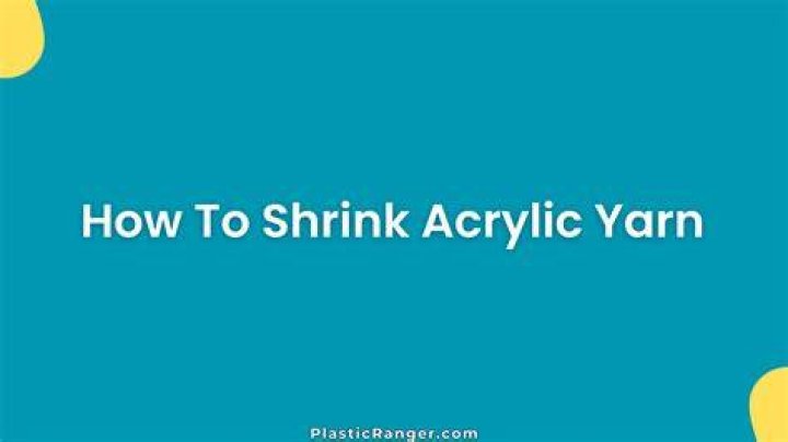 How to Shrink Acrylic Yarn Simple Steps for Perfect Results